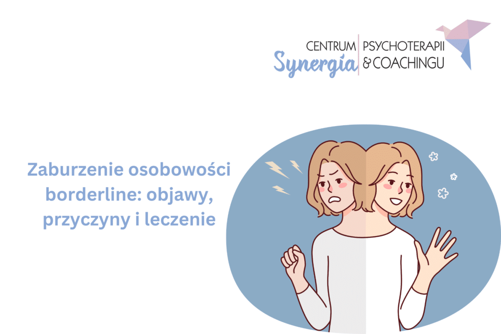 Zaburzenie osobowości borderline: objawy, przyczyny i&nbsp;leczenie