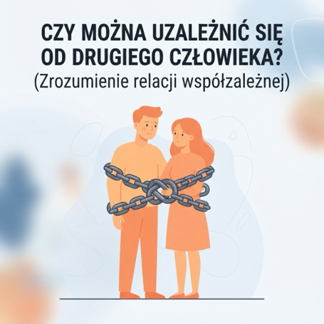 Czy można uzależnić się od drugiego człowieka?